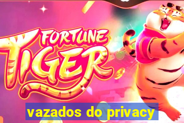 vazados do privacy